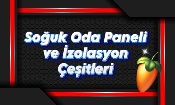 Soğuk Oda Paneli ve İzolasyon Çeşitleri