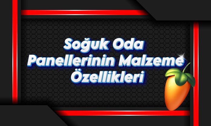 Soğuk Oda Panellerinin Malzeme Özellikleri
