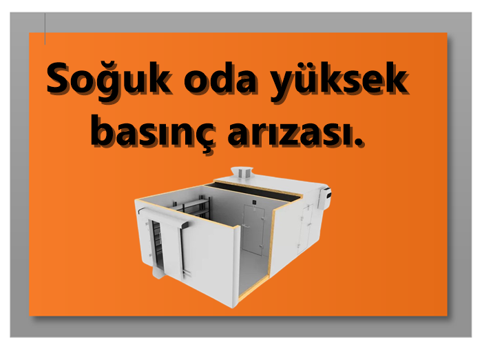 Soğuk oda yüksek basınç arızası.