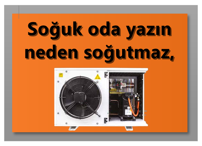 Soğuk oda yazın neden soğutmaz,