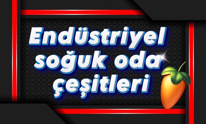 Endüstriyel soğuk oda çeşitleri